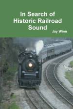 In Search of Historic Railroad Sound af Jay Winn