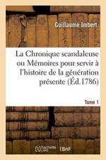 Chronique Scandaleuse Ou Memoires Pour Servir A l'Histoire de la Generation Presente. Tome 1 af Guillaume Imbert