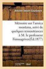 Memoire Sur l'Arnica Montana, Suivi de Quelques Remontrances A M. Le Professeur Fonssagrives af Antoine Imbert-Gourbeyre