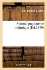 Manuel Pratique de Rhetorique af Jean-Etienne Boulet