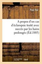 Propos d'Un Cas d'Eclampsie Traite Avec Succes Par Les Bains Prolonges af Paul Bar