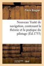 Nouveau Traite de Navigation, Contenant La Theorie Et La Pratique Du Pilotage af Pierre Bouguer