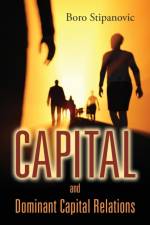 Capital and Dominant Capital Relations af Boro Stipanovic