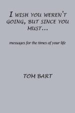 I wish you weren't going, but since you must... af Tom Bart