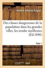Des Classes Dangereuses de la Population Dans Les Grandes Villes Et Des Moyens Tome 1 af Honoré Antoine Frégier