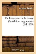 de l'Annexion de la Savoie 2e Edition, Augmentee d'Un Appendice Et d'Une Reponse A M. Alphonse Karr af Anselme Petetin