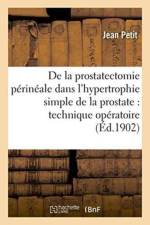 de la Prostatectomie Perineale Dans l'Hypertrophie Simple de la Prostate: Technique af Jean Petit