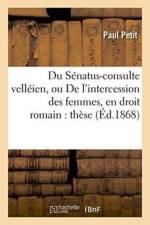 Du Senatus-Consulte Velleien, Ou de l'Intercession Des Femmes, En Droit Romain af Paul Petit
