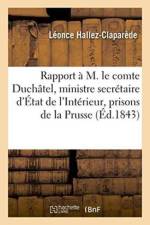Rapport A M. Le Comte Duchatel, Ministre Secretaire d'Etat de l'Interieur & Prisons de la Prusse af Léonce Hallez-Claparède