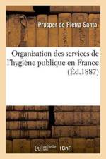 Organisation Des Services de l'Hygiene Publique En France af Prosper De Pietra Santa