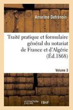 Traite Pratique Et Formulaire General Du Notariat de France Et d'Algerie. Volume 3 af Anselme Defrénois