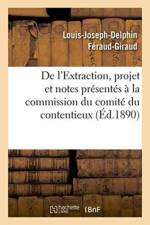 de l'Extraction, Projet Et Notes Presentes A La Commission Du Comite Du Contentieux af Louis-Joseph-Delphin Feraud-Giraud
