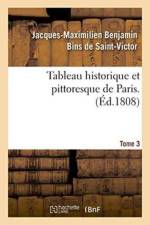 Tableau Historique Et Pittoresque de Paris. Tome 3 af Jacques-Maximilien Benjamin Bins de Saint-Victor