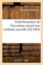 Traite-Formulaire de l'Inventaire, Methode Nouvelle Placant La Formule A Cote de l'Explication af Anselme Defrénois