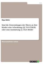 Sind die Zuwendungen der Eltern an ihre Kinder eine Schenkung ( 516 ff BGB) oder eine Ausstattung ( 1624 BGB)? af Wigo Müller