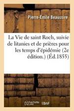 Vie de Saint Roch, Suivie de Litanies Et de Prieres Pour Les Temps d'Epidemie. 2e Edition. af Pierre-Emile Beaussire