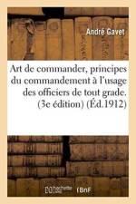 Art de Commander, Principes Du Commandement A l'Usage Des Officiers de Tout Grade. 3e Edition af Gavet