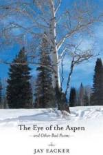 Eye of the Aspen and Other Bad Poems af Jay Eacker