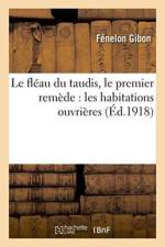 Le Fleau Du Taudis, Le Premier Remede: Les Habitations Ouvrieres af Fenelon Gibon