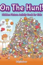 On The Hunt! Hidden Picture Activity Book for Kids af Baby Professor