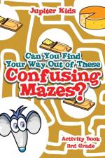 Can You Find Your Way Out of These Confusing Mazes? af Jupiter Kids