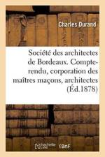 Societe Des Architectes de Bordeaux. Compte-Rendu. La Corporation Des Maitres Macons Et Architectes af Durand