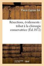 Resections, Evidements: Tribut A La Chirurgie Conservatrice af Pierre-Cyprien Ore