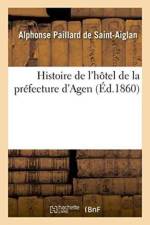 Histoire de l'Hotel de la Prefecture d'Agen af Alphonse Paillard de Saint-Aiglan