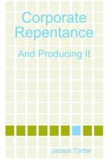 Corporate Repentance: and Producing it af James Tarter