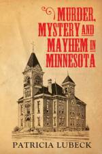 Murder, Mystery & Mayhem in Minnesota af Patricia Lubeck