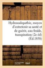 de l'Hydrosudopathie, Ou Nouveau Moyen d'Entretenir Sa Sante Et de Guerir, Eau Froide, Transpiration af collectif