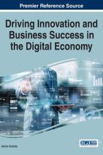 Driving Innovation and Business Success in the Digital Economy af Ionica Oncioiu
