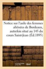 Notice Sur l'Asile Des Femmes Alienees de Bordeaux: Autrefois Situe Au N Degrees 145 Du Cours Saint-Jean af Imp de G Gounouilhou