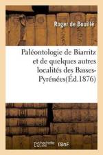 Paleontologie de Biarritz Et de Quelques Autres Localites Des Basses-Pyrenees af Roger de Bouille