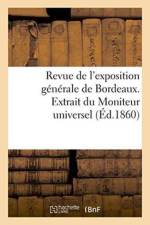 Revue de l'Exposition Generale de Bordeaux. Extrait Du Moniteur Universel af Imp de E Thunot Et Ce