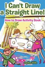 I Can't Draw a Straight Line! How to Draw Activity Book af Jupiter Kids