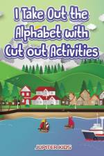 I Take Out the Alphabet with Cut out Activities af Jupiter Kids