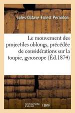 Etude Sur Le Mouvement Des Projectiles Oblongs, Precedee de Considerations Sur La Toupie, Gyroscope af Perrodon