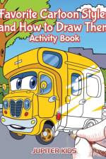 Favorite Cartoon Styles and How to Draw Them Activity Book af Jupiter Kids