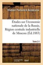 Etudes Sur l'Economie Nationale de la Russie, Region Centrale Industrielle de Moscou. Tome 2-1 af Bezobrazov