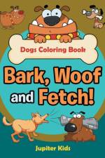 Bark, Woof and Fetch! Dogs Coloring Book af Jupiter Kids
