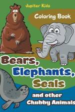 Bears, Elephants, Seals and other Chubby Animals Coloring Book af Jupiter Kids