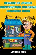 Beware of Joyous Construction Coloring! Coloring Book af Jupiter Kids