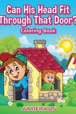 Can His Head Fit Through That Door? Coloring Book af Jupiter Kids
