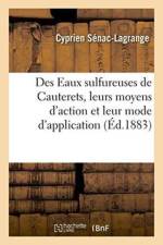 Des Eaux Sulfureuses de Cauterets, Leurs Moyens d'Action Et Leur Mode d'Application af Cyprien Senac-Lagrange
