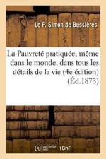 Pauvrete Pratiquee, Meme Dans Le Monde, Dans Tous Les Details de la Vie, 4e Edition af Le P Simon de Bussières