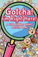 Gotcha! I'm Right Here! A Kids Hidden Object Activity Book af Jupiter Kids