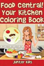 Food Central! Your Kitchen Coloring Book af Jupiter Kids