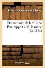 Etat Sanitaire de la Ville de Pau, Rapport A M. Le Maire af Edouard Cazenave de la Roche