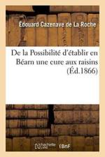 de la Possibilite d'Etablir En Bearn Une Cure Aux Raisins af Edouard Cazenave de la Roche